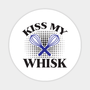 Kiss My Whisk - Cook Magnet